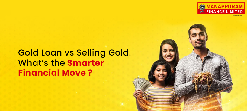 Gold Loan vs Selling Gold: What’s the Smarter Financial Move?