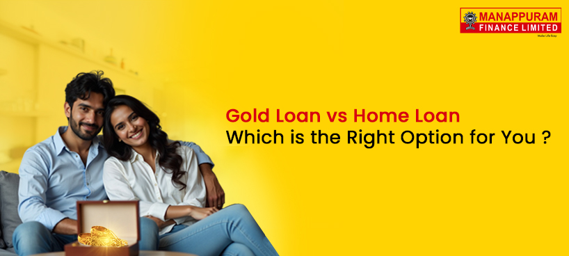 Gold Loan vs Home Loan: Which is the Right Option for You?