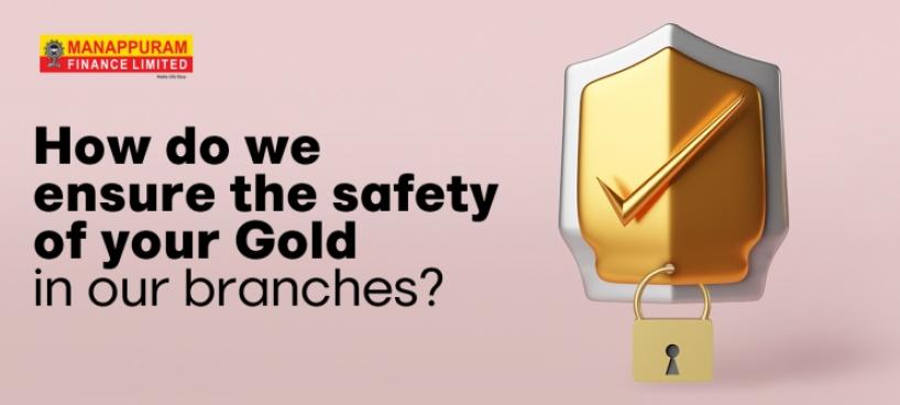 How do we ensure the safety of your Gold in our branches? Image