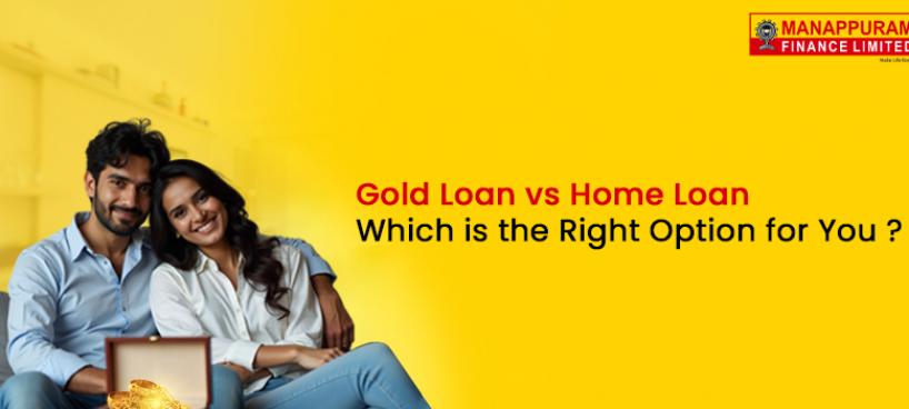 Gold Loan vs Home Loan: Which is the Right Option for You?