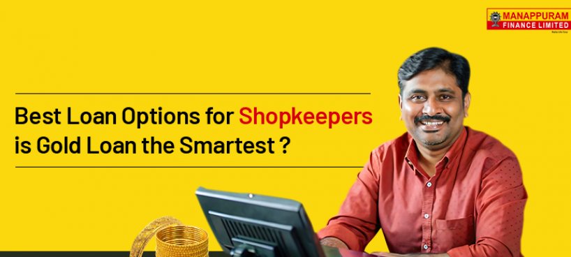 Best Loan Options for Shopkeepers: Is Gold Loan the Smartest?