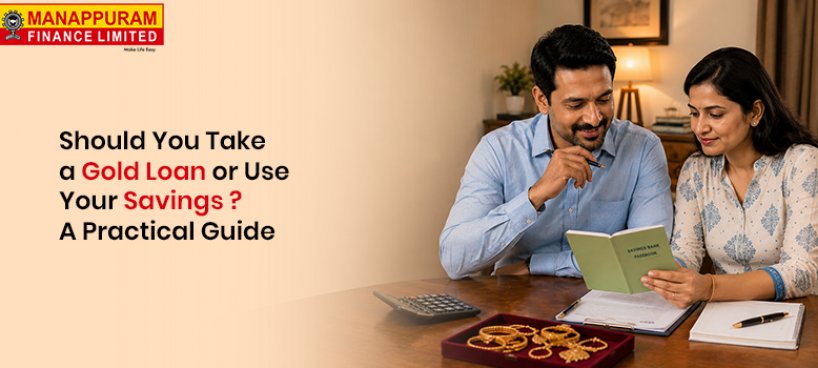 Should You Take a Gold Loan or Use Your Savings? A Practical Guide