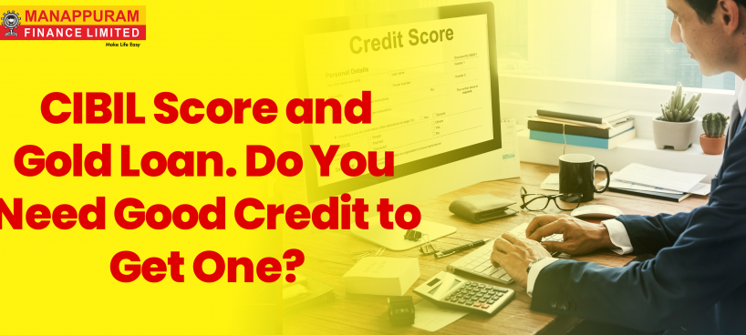 CIBIL Score and Gold Loan: Do You Need Good Credit to Get One?