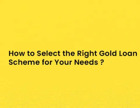 How to Select the Right Gold Loan Scheme for Your Needs