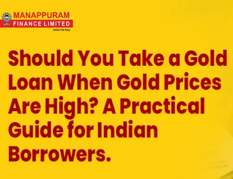 Should You Take a Gold Loan When Gold Prices Are High? A Practical Guide for Indian Borrowers