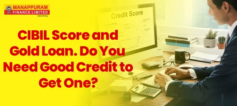 CIBIL Score and Gold Loan: Do You Need Good Credit to Get One?